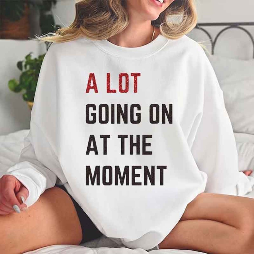 A Lot Going On At The Moment New Eras Sweatshirt Sweatshirt